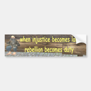 when injustice becomes law bumper sticker