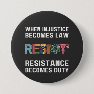 When Injustice Becomes Law, Resistance Becomes   Button