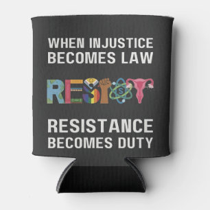When Injustice Becomes Law, Resistance Becomes   Can Cooler