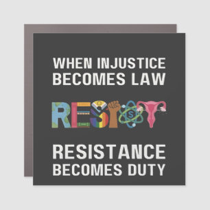 When Injustice Becomes Law, Resistance Becomes   Car Magnet