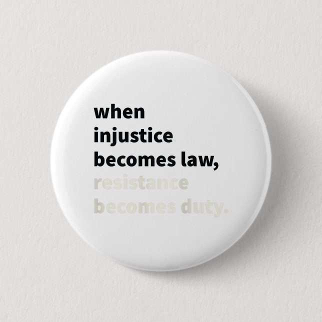 When Injustice Becomes Law Resistance Becomes Duty Button (Front)