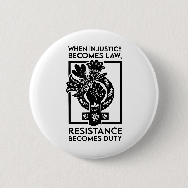 When Injustice Becomes Law Resistance Becomes Duty Button (Front)