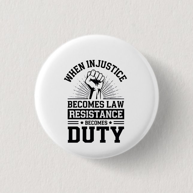 When Injustice Becomes Law Resistance Becomes Duty Button (Front)