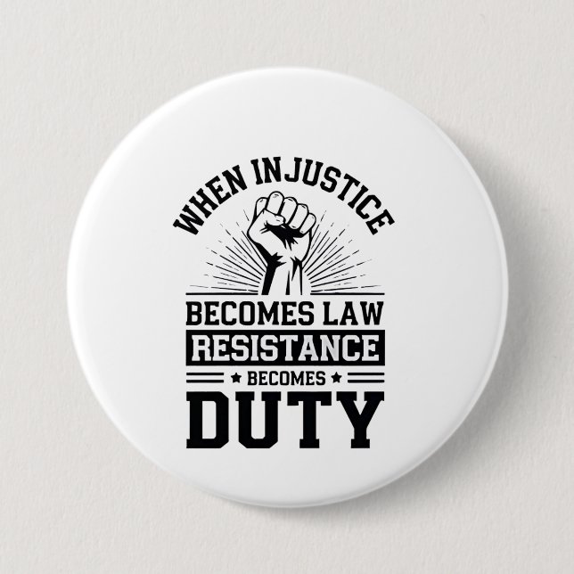 When Injustice Becomes Law Resistance Becomes Duty Button (Front)