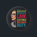 When Injustice Becomes Law Resistance Becomes Duty Button<br><div class="desc">Ruth,  equality,  feminism,  feminist,  women empowerment,  justice,  civil rights,  activism,  resistance,  social change</div>