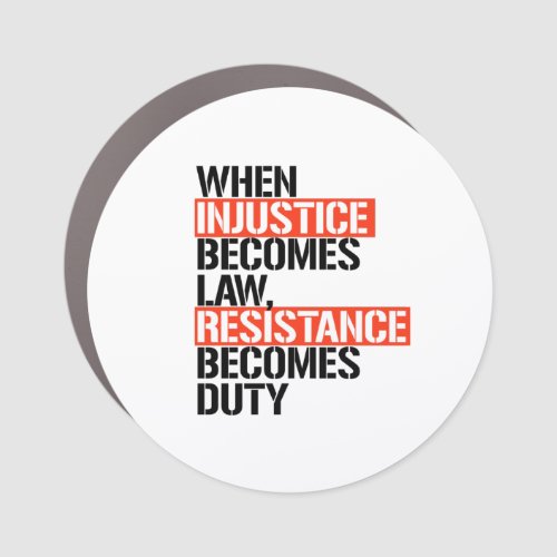 When Injustice Becomes Law Resistance Becomes Duty Car Magnet