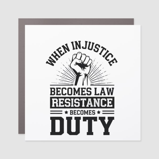When Injustice Becomes Law Resistance Becomes Duty Car Magnet (Front)