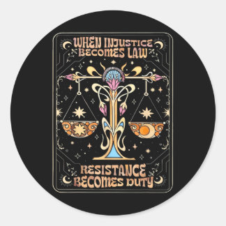 When Injustice Becomes Law Resistance Becomes Duty Classic Round Sticker