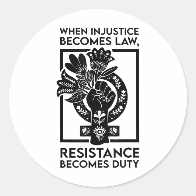 When Injustice Becomes Law Resistance Becomes Duty Classic Round Sticker (Front)