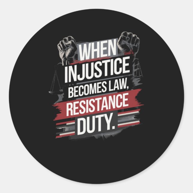 When Injustice Becomes Law Resistance Becomes Duty Classic Round Sticker (Front)