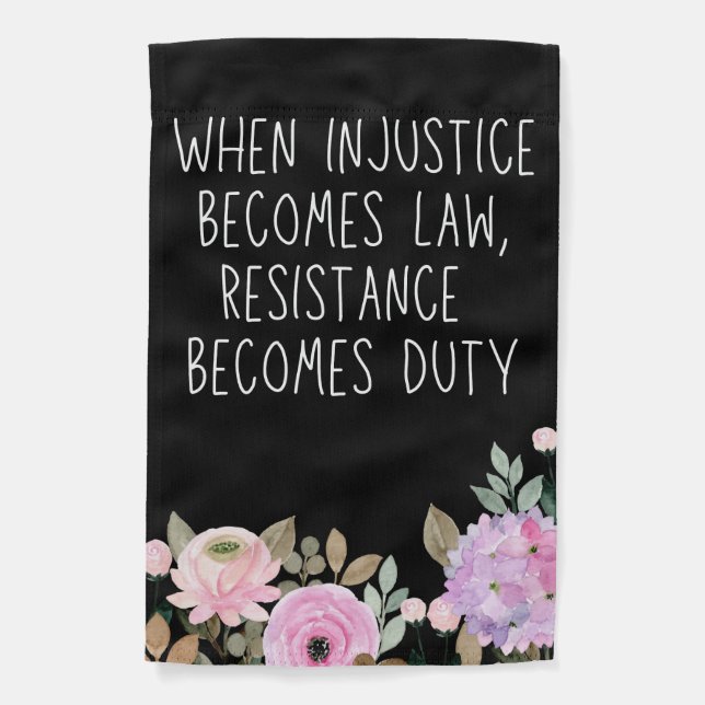 When Injustice Becomes Law Resistance Becomes Duty Garden Flag (Front)