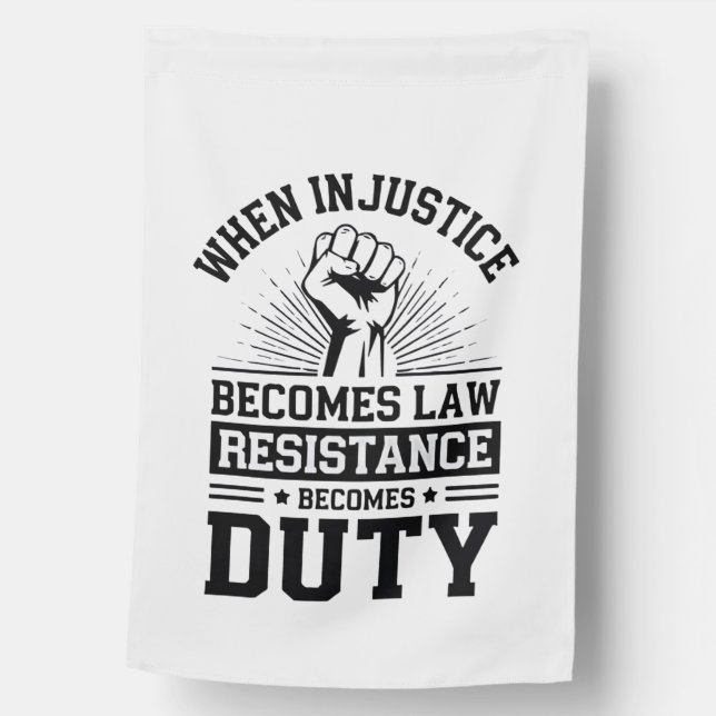 When Injustice Becomes Law Resistance Becomes Duty House Flag (Front)