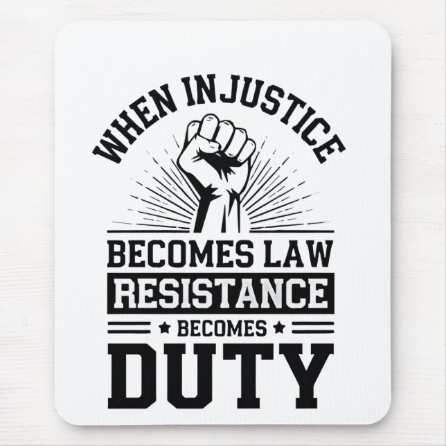 When Injustice Becomes Law Resistance Becomes Duty Mouse Pad (Front)