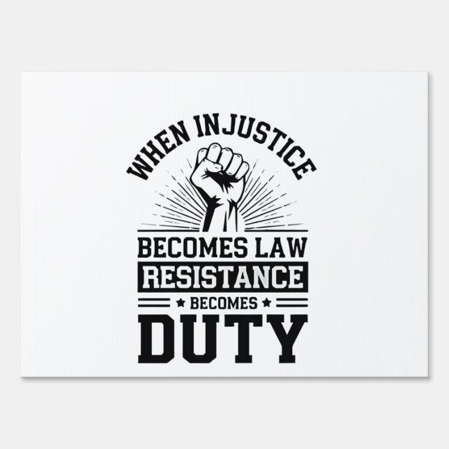 When Injustice Becomes Law Resistance Becomes Duty Sign (Front)