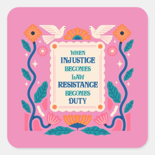 When injustice becomes law resistance becomes duty square sticker