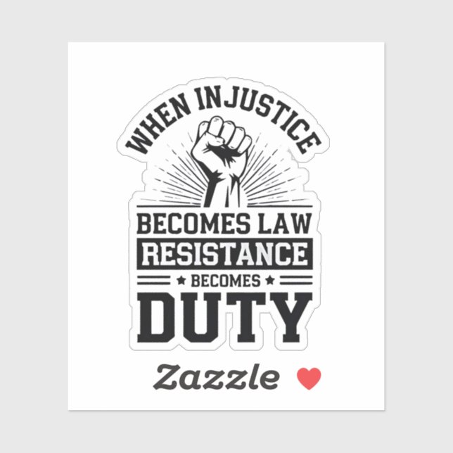 When Injustice Becomes Law Resistance Becomes Duty Sticker (Sheet)