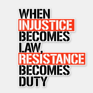 When Injustice Becomes Law Resistance Becomes Duty Sticker