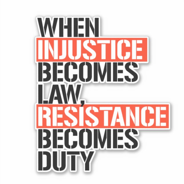 When Injustice Becomes Law Resistance Becomes Duty Sticker (Front)