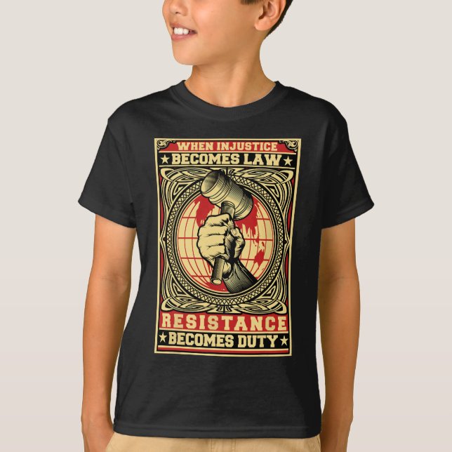 When Injustice Becomes Law Resistance Becomes Duty T-Shirt (Front)