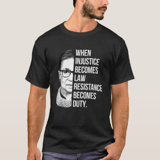 When Injustice Becomes Law Resistance Becomes Duty T-Shirt