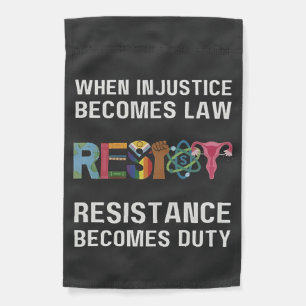 When Injustice Becomes Law, Resistance Becomes   Garden Flag