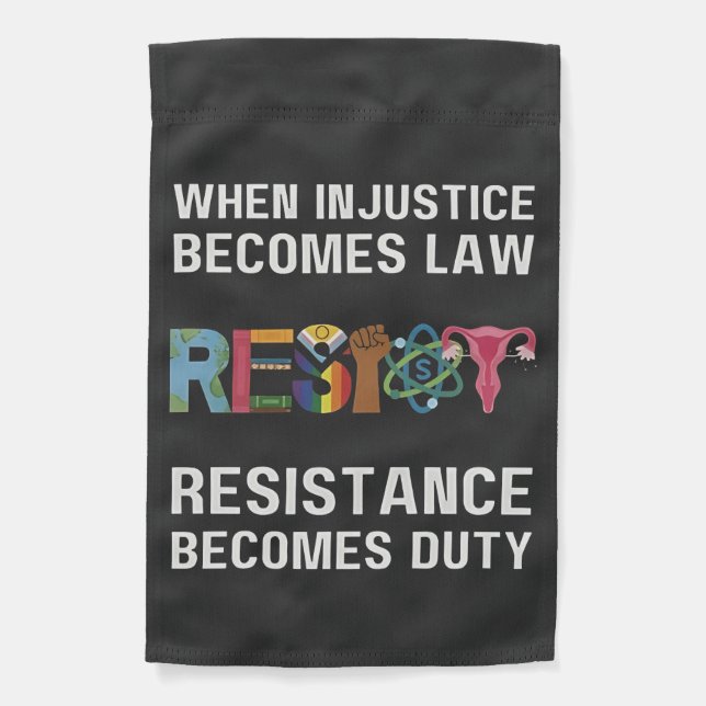 When Injustice Becomes Law, Resistance Becomes   Garden Flag (Front)