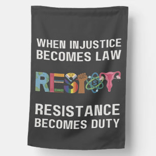 When Injustice Becomes Law, Resistance Becomes   House Flag