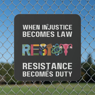When Injustice Becomes Law, Resistance Becomes Metal Sign