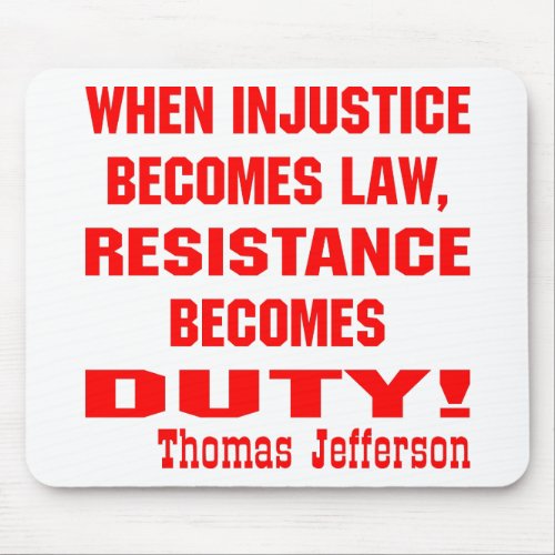 When Injustice Becomes Law Resistance Becomes Mouse Pad