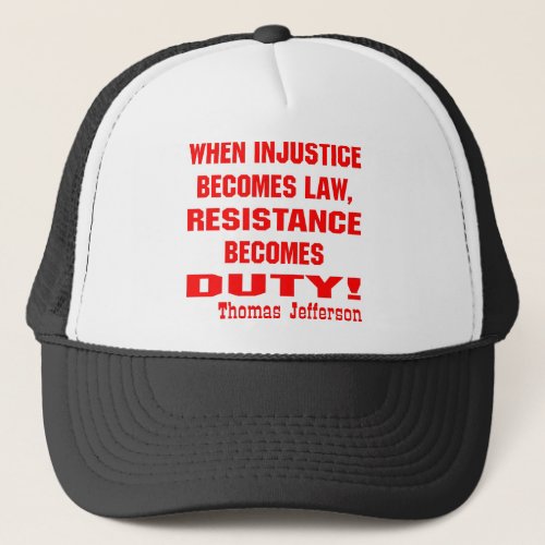 When Injustice Becomes Law Resistance Becomes Trucker Hat