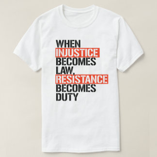 When injustice becomes law T-Shirt