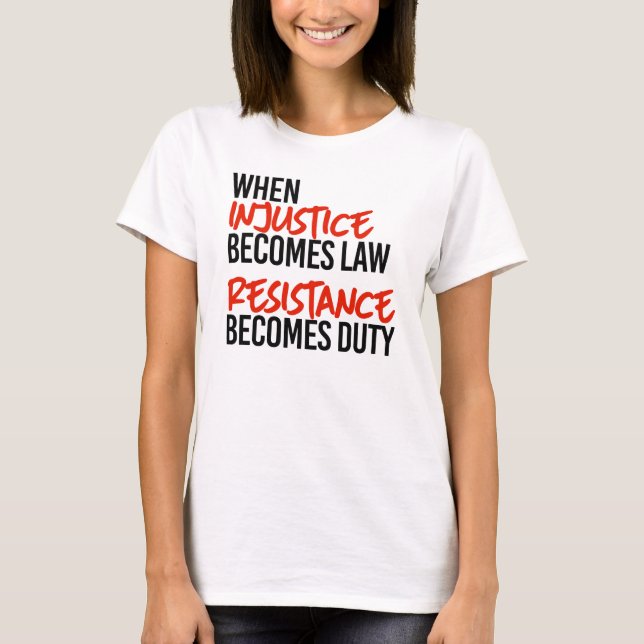 When injustice becomes law T-Shirt (Front)
