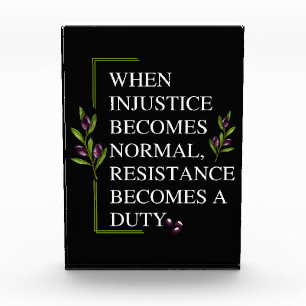 WHEN INJUSTICE BECOMES NORMAL, RESISTANCE BECOMES  ACRYLIC AWARD