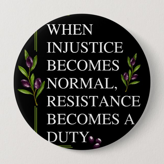 WHEN INJUSTICE BECOMES NORMAL, RESISTANCE BECOMES  BUTTON (Front)