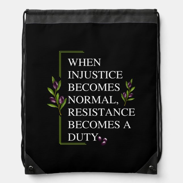 WHEN INJUSTICE BECOMES NORMAL, RESISTANCE BECOMES  DRAWSTRING BAG (Front)