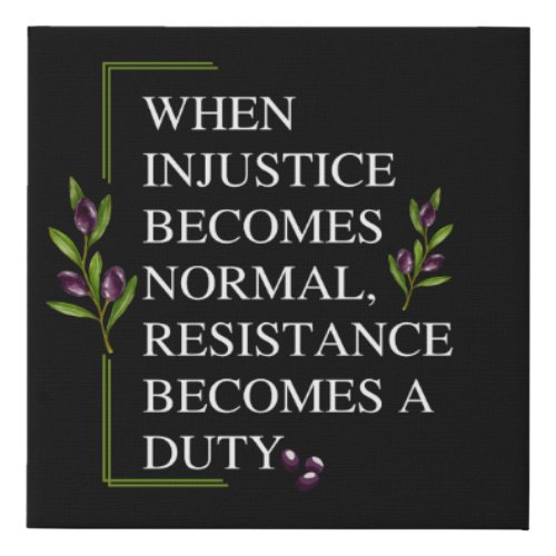 WHEN INJUSTICE BECOMES NORMAL RESISTANCE BECOMES  FAUX CANVAS PRINT