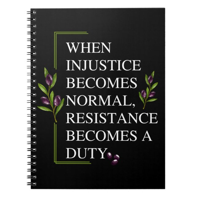 WHEN INJUSTICE BECOMES NORMAL, RESISTANCE BECOMES  NOTEBOOK (Front)