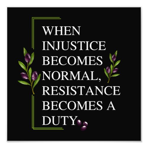 WHEN INJUSTICE BECOMES NORMAL RESISTANCE BECOMES  PHOTO PRINT
