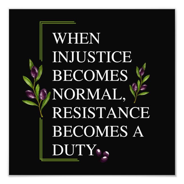 WHEN INJUSTICE BECOMES NORMAL, RESISTANCE BECOMES  PHOTO PRINT (Front)