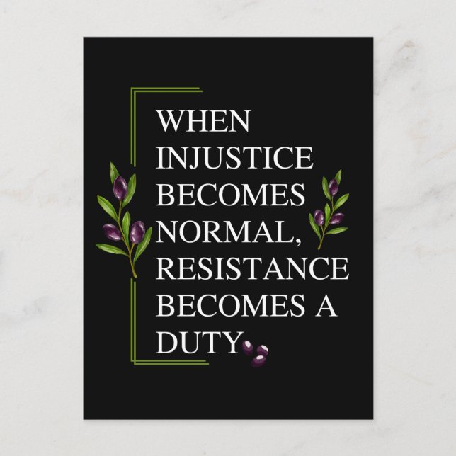 WHEN INJUSTICE BECOMES NORMAL, RESISTANCE BECOMES  POSTCARD (Front)