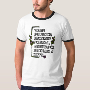WHEN INJUSTICE BECOMES NORMAL, RESISTANCE BECOMES T-Shirt