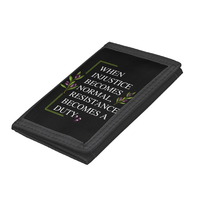 WHEN INJUSTICE BECOMES NORMAL, RESISTANCE BECOMES  TRIFOLD WALLET (Bottom)