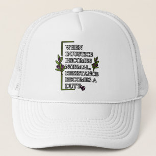 WHEN INJUSTICE BECOMES NORMAL, RESISTANCE BECOMES TRUCKER HAT