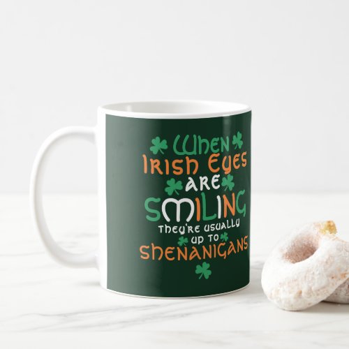 When Irish Eyes Are Smiling Shenanigans St Patrick Coffee Mug
