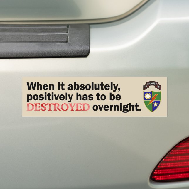 When it absolutely, positively has to be DESTROYED Bumper Sticker (On Car)