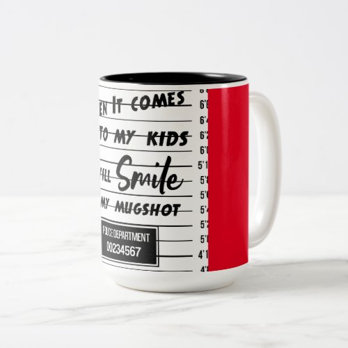 When It Come To My Kids Ill Smile In My Mugshot  Two_Tone Coffee Mug