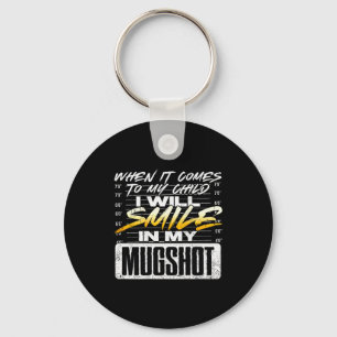 When It Comes To My Child I Will Smile In My Mugsh Keychain