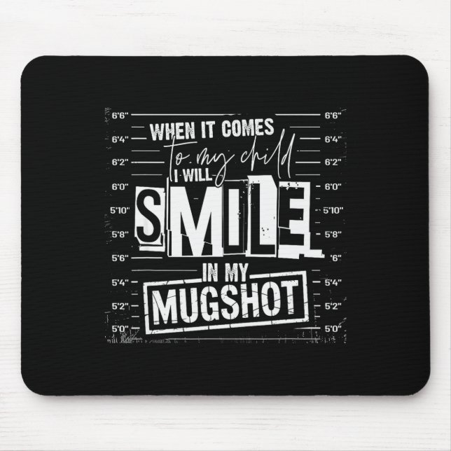 When It Comes To My Child I Will Smile In My Mugsh Mouse Pad (Front)