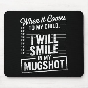 When It Comes To My Child I Will Smile In My Mugsh Mouse Pad