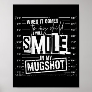 When It Comes To My Child I Will Smile In My Mugsh Poster